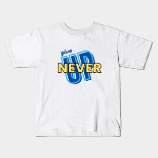 NEVER GIVE UP !!! Kids T-Shirt